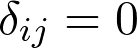 \delta_{ij}=0