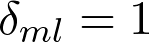 \delta_{ml}=1