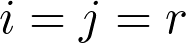 i=j=r
