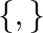 \lbrace , \rbrace