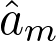 {\hat{a}}_m