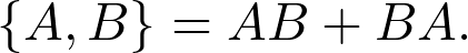\lbrace A,B \rbrace=AB+BA.