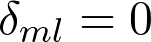 \delta_{ml}=0